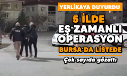 Yerlikaya duyurdu: 5 ilde eş zamanlı operasyon: Bursa'da listede! Çok sayıda gözaltı