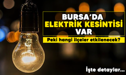 Bursa'da elektrik kesintisi var! Peki hangi ilçeler etkilenecek?