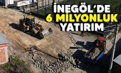 İNEGÖL'DE 6 MİLYONLUK YATIRIM