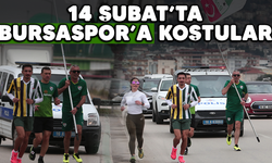 14 Şubat'ta Bursaspor'a koştular