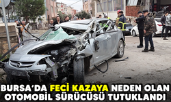 Bursa'da feci kazaya neden olan otomobil sürücüsü tutuklandı
