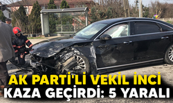 AKP'li Vekil İnci kaza geçirdi: 5 yaralı