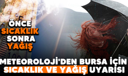 Meteoroloji'den Bursa için sıcaklık ve yağış uyarısı! Bursa'da hava nasıl olacak?