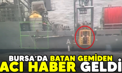 Bursa'da batan gemiden acı haber geldi/BURSA HABERLERİ