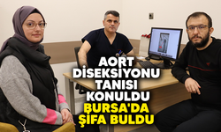 Aort diseksiyonu tanısı konuldu, Bursa'da şifa buldu