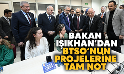 Bakan Işıkhan’dan BTSO’nun projelerine tam not