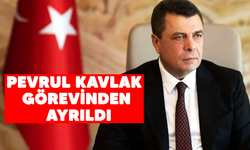 Pevrul Kavlak görevinden ayrıldı