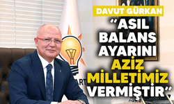 AK Parti Bursa İl Başkanı Davut Gürkan;  "Asıl balans ayarını aziz milletimiz verdi"