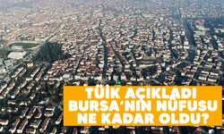 TÜİK açıkladı.. Bursa' nın nüfusu kaç oldu