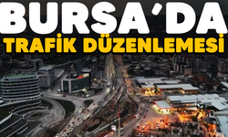 Bursa'da trafik düzenlemesi!