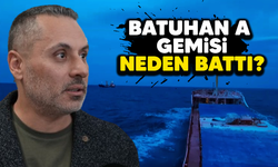 Batuhan A gemisi için uzmanı konuştu
