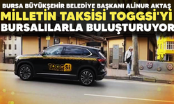 ALİNUR AKTAŞ, MİLLETİN TAKSİSİ TOGGSİ'Yİ BURSALILARLA BULUŞTURUYOR