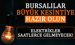 Bursalılar büyük kesintiye hazırlıklı olun: Elektrik saatlerce gelmeyecek!