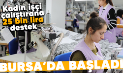 Bursa'da kadın işçi çalıştırana 25 bin lira destek