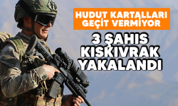 Hudut Kartalları geçit vermiyor! 3 şahıs kıskıvrak yakalandı