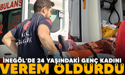 İnegöl'de 24 yaşındaki genç kadını Verem öldürdü