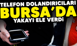Telefon dolandırıcıları Bursa'da yakayı ele verdi