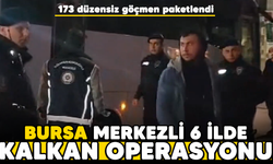 Bakan Yerlikaya duyurdu! Bursa merkezli 6 ilde Kalkan operasyonu: 173 düzensiz göçmen paketlendi