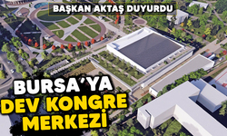 Başkan Aktaş duyurdu: Bursa'ya dev kongre merkezi