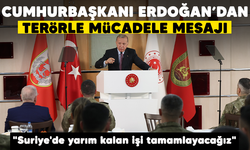 Cumhurbaşkanı Erdoğan'dan terörle mücadele mesajı: "Suriye'de yarım kalan işi tamamlayacağız"