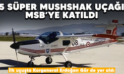 5 Süper Mushshak uçağı MSB'ye katıldı! İlk uçuşta Korgeneral Erdoğan Gür de yer aldı