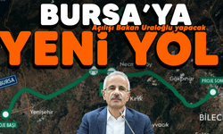 Açılışı Bakan Uraloğlu yapacak! Bursa'ya yeni yol