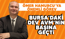 Ömer Hamurcu'ya önemli görev: Bursa'daki Dev AVM'nin başına geçti