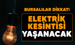 Bursalılar dikkat! Elektrik kesintisi yaşanacak