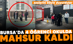 Bursa'da 4 öğrenci okulda mahsur kaldı, seslerini böyle duyurdular
