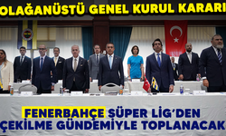 Olağanüstü Genel Kurul kararı! Fenerbahçe Süper Lig'den çekilme gündemiyle toplanacak