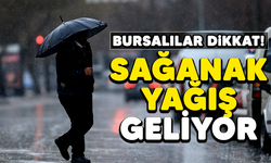 Bursalılar dikkat! Sağanak yağış geliyor