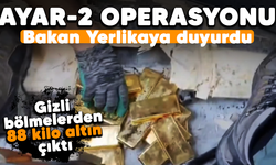 Bakan Yerlikaya duyurdu! AYAR-2 Operasyonu: Gizli bölmelerden 88 kilo altın çıktı