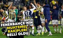 Fenerbahçe'nin muhtemel rakipleri belli oldu!