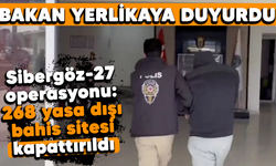 Bakan Yerlikaya duyurdu! Sibergöz-27 operasyonu: 268 yasa dışı bahis sitesi kapattırıldı