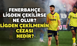 Fenerbahçe ligden çekilirse ne olur? Ligden çekilmenin cezası ne olur?
