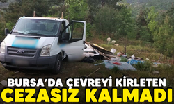 Bursa'da çevreyi kirleten cezasız kalmadı