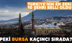 Türkiye'nin en zeki 10 şehri belli oldu! Peki Bursa kaçıncı sırada?