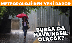 Meteoroloji'den yeni rapor: Bursa'da hava nasıl olacak?