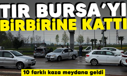 Tır Bursa'yı birbirine kattı! 10 farklı kaza meydana geldi