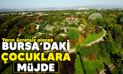Bursa'daki çocuklara müjde! Yarın ücretsiz olacak