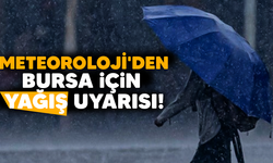 Meteoroloji'den Bursa için yağış uyarısı!