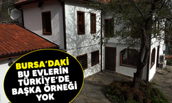 Bursa'daki bu evlerin Türkiye'de başka örneği yok
