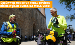 Üsküp'ten Mekke'ye pedal çeviren bisikletçiler, Bursa'da mola verdi