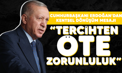 Cumhurbaşkanı Erdoğan'dan kentsel dönüşüm mesajı: "Tercihten öte zorunluluk"
