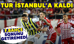Tur İstanbul'a kaldı! Fenerbahçe sonunu getiremedi