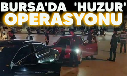 Bursa'da  'Huzur' operasyonu