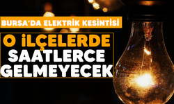 Bursa'da elektrik kesintisi! O ilçelerde saatlerce gelmeyecek