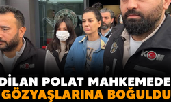 Dilan Polat mahkemede gözyaşlarına boğuldu