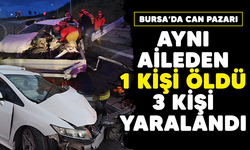 Bursa'da can pazarı! Aynı aileden 1 kişi öldü, 3 kişi yaralandı