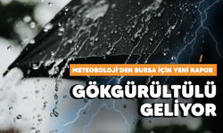 Meteoroloji'den Bursa için yeni rapor: Gökgürültülü geliyor!
